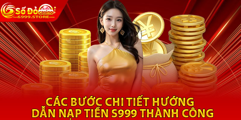 Các bước chi tiết hướng dẫn nạp tiền S999 thành công