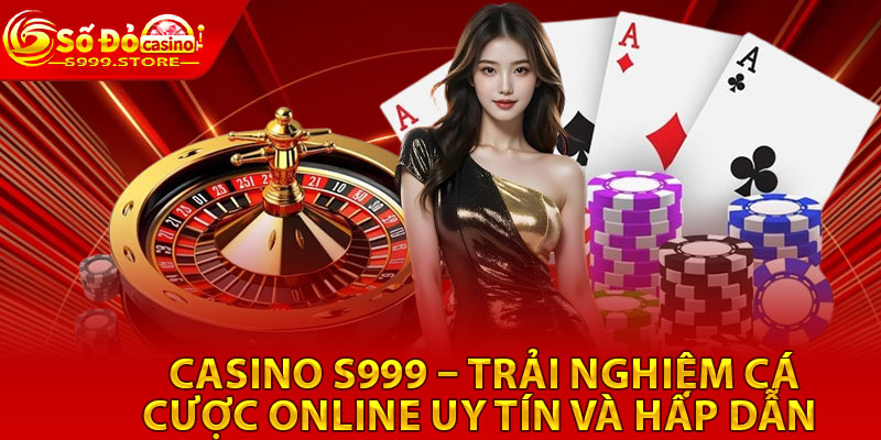 Casino S999 – Trải Nghiệm Cá Cược Online Uy Tín Và Hấp Dẫn