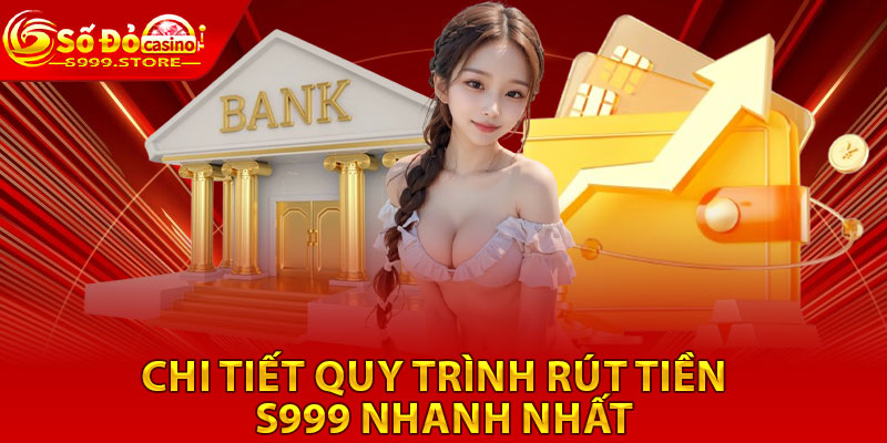 Chi tiết quy trình rút tiền S999 nhanh nhất