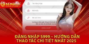 Đăng Nhập S999 – Hướng Dẫn Thao Tác Chi Tiết Nhất 2025