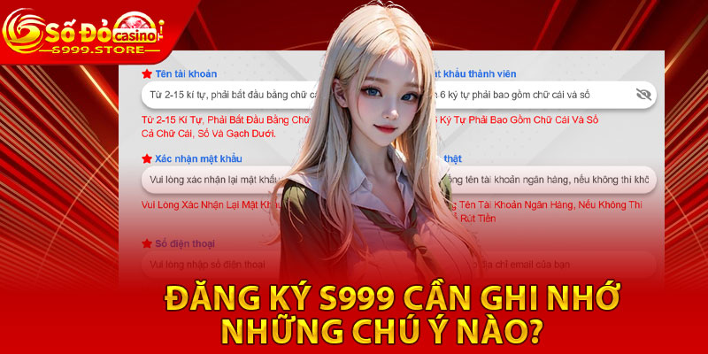 Đăng ký S999 cần ghi nhớ những chú ý nào?