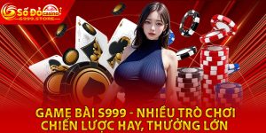 Game Bài S999 - Nhiều Trò Chơi Chiến Lược Hay, Thưởng Lớn