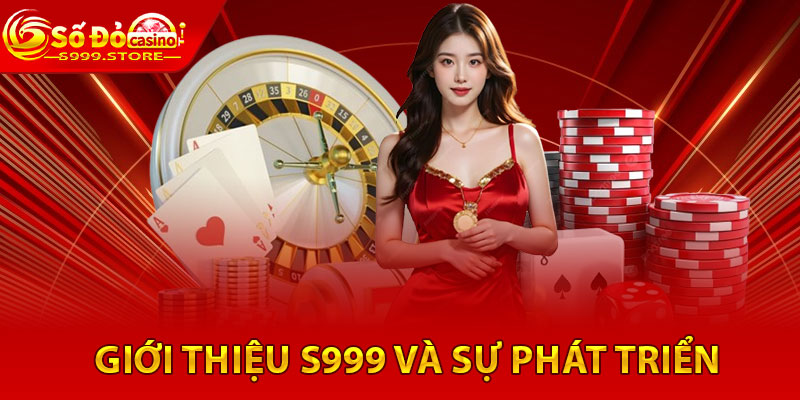 Giới Thiệu S999 - Nền Tảng Cá Cược Uy Tín Số 1 Việt Nam 1 Giới thiệu S999 và sự phát triển