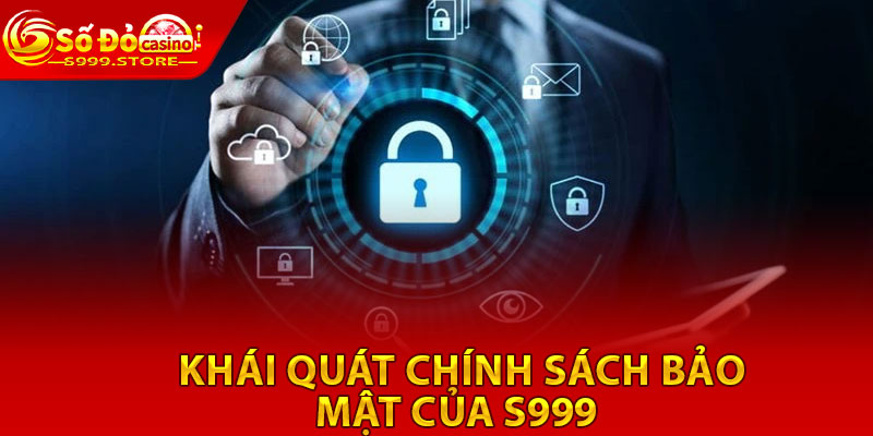Chính Sách Bảo Mật S999 – Bảo Vệ An Toàn Dữ Liệu Khách Hàng 1 Khái Quát Chính Sách Bảo Mật Của S999