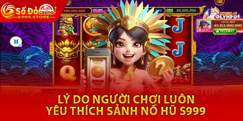 Ly do nguoi choi luon yeu thich sanh no hu S999