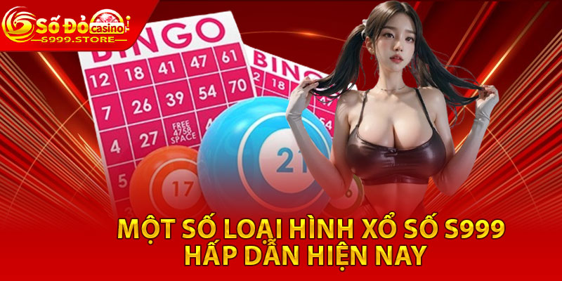 Một số loại hình xổ số S999 hấp dẫn hiện nay