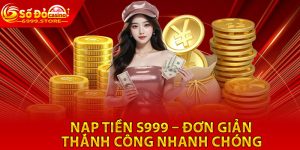 Nạp Tiền S999 – Đơn Giản, Thành Công Nhanh Chóng