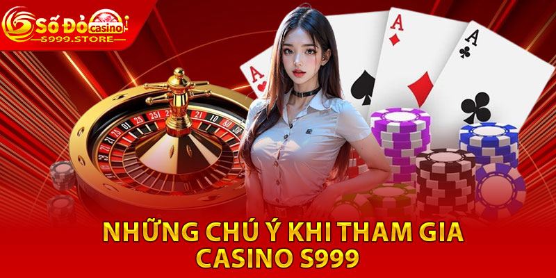 Những chú ý khi tham gia Casino S999