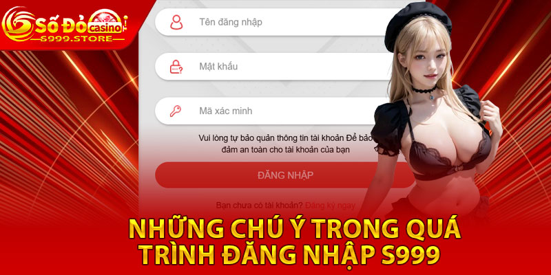 Những chú ý trong quá trình đăng nhập S999