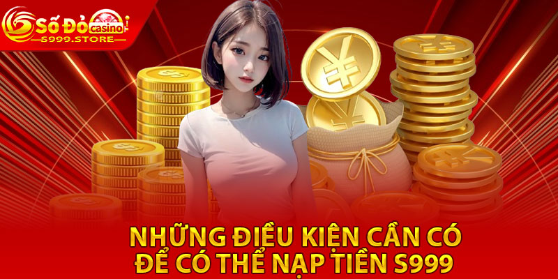 Những điều kiện cần có để có thể Nạp tiền S999