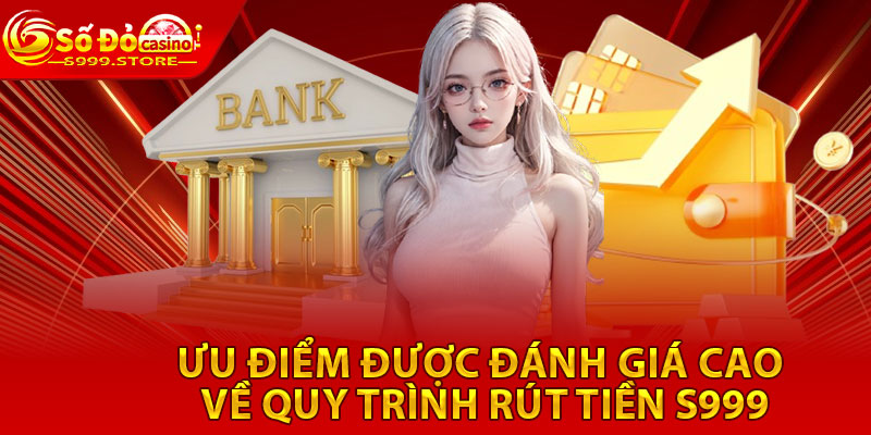 Ưu điểm được đánh giá cao về quy trình rút tiền S999