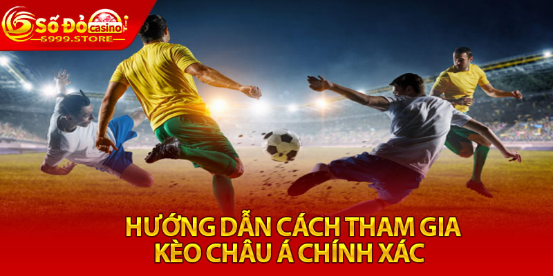 Hướng dẫn cách tham gia kèo Châu Á chính xác