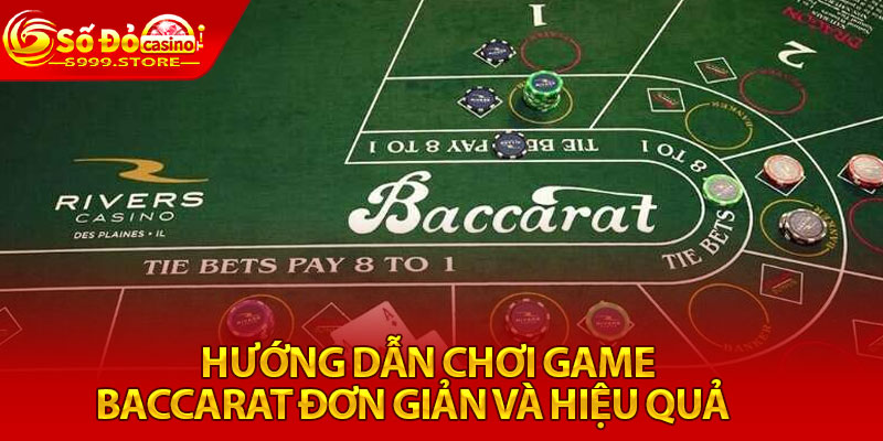 Hướng dẫn chơi game baccarat đơn giản và hiệu quả