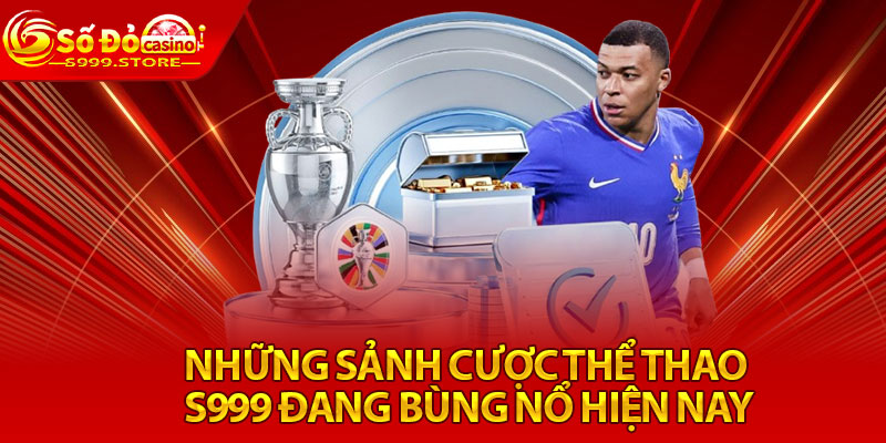 Những sảnh cược thể thao S999 đang bùng nổ hiện nay