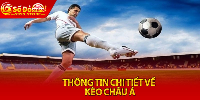 Thông tin chi tiết về kèo Châu Á 